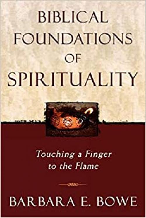  Biblical Foundations of Spirituality: Touching a Finger to the Flame 