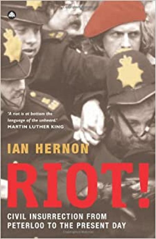  Riot!: Civil Insurrection From Peterloo to the Present Day 