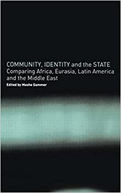  Community, Identity and the State: Comparing Africa, Eurasia, Latin America and the Middle East 