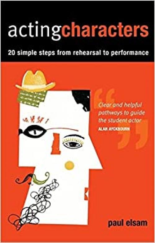  Acting Characters: 20 Simple Steps From Rehearsal to Performance (Performance Books) 