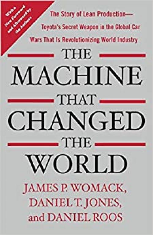  The Machine That Changed the World: The Story of Lean Production-- Toyota's Secret Weapon in the Global Car Wars That Is Now Revolutionizing World Industry 