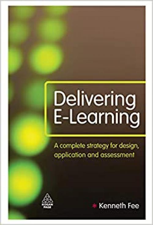  Delivering E-Learning: A Complete Strategy for Design, Application and Assessment 