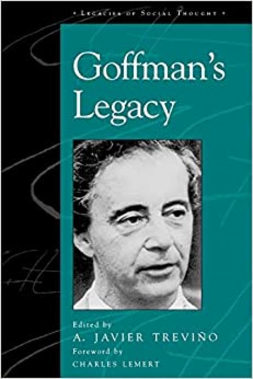  Goffman's Legacy (Legacies of Social Thought Series) 