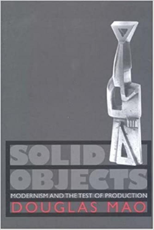  Solid Objects: Modernism and the Test of Production 