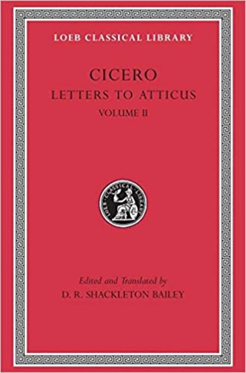  Cicero: Letters to Atticus, II, 90-165A (Loeb Classical Library No. 8) 