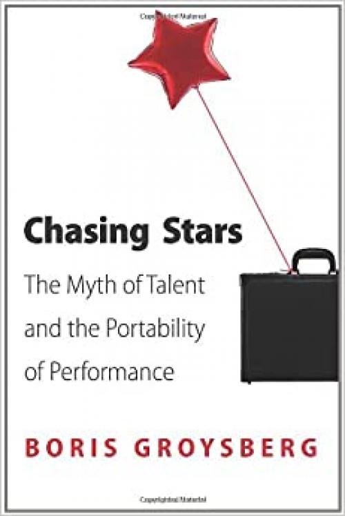  Chasing Stars: The Myth of Talent and the Portability of Performance 