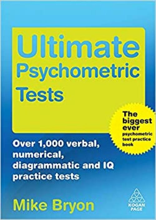  Ultimate Psychometric Tests: Over 1000 Verbal, Numerical, Diagrammatic and IQ Practice Tests 