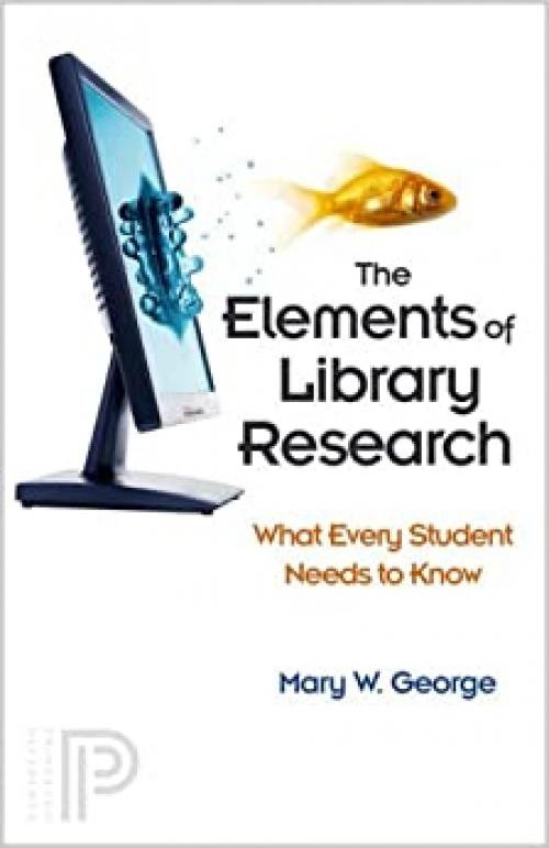  The Elements of Library Research: What Every Student Needs to Know 