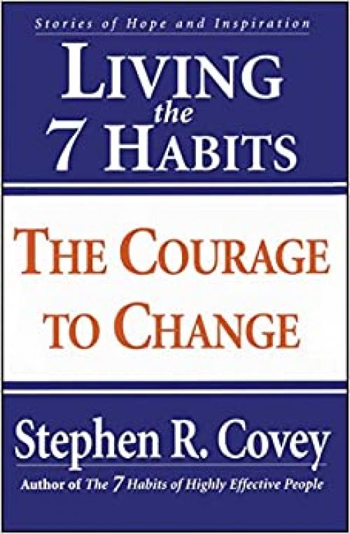  Living the 7 Habits: The Courage to Change 