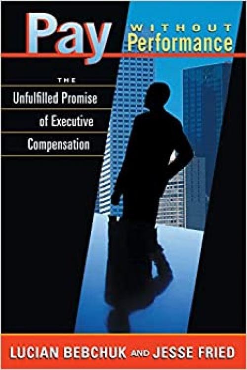  Pay without Performance: The Unfulfilled Promise of Executive Compensation 