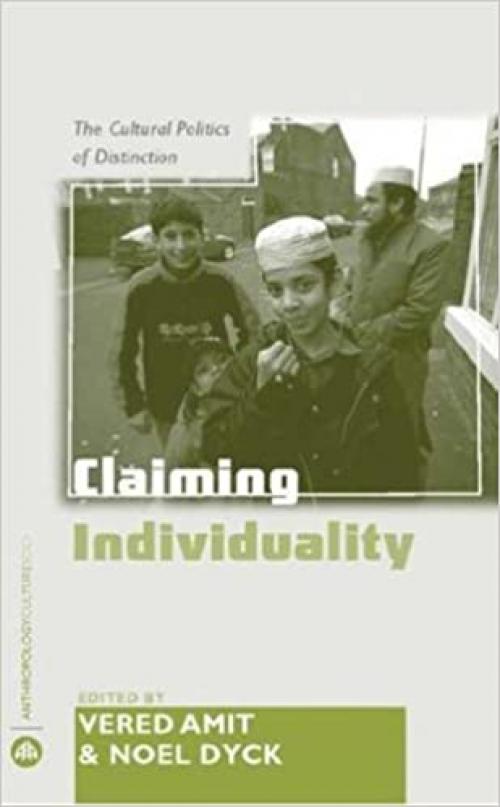  Claiming Individuality: The Cultural Politics of Distinction (Anthropology, Culture and Society) 