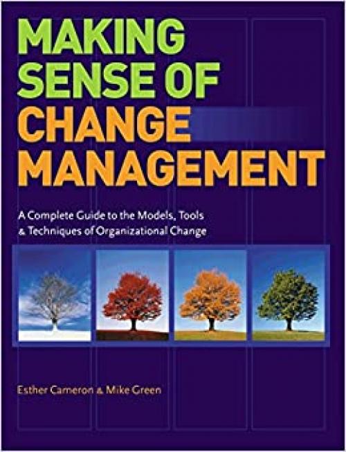  Making Sense of Change Management: A Complete Guide to the Models, Tools and Techniques of Organizational Change Management 