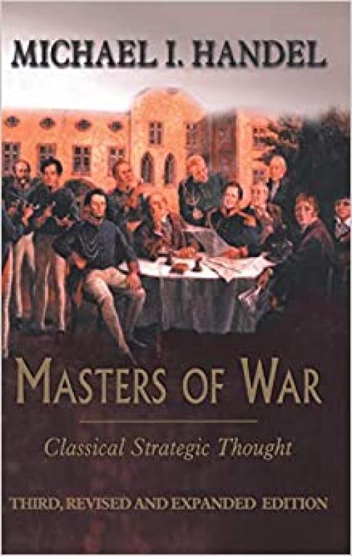  Masters of War: Classical Strategic Thought 