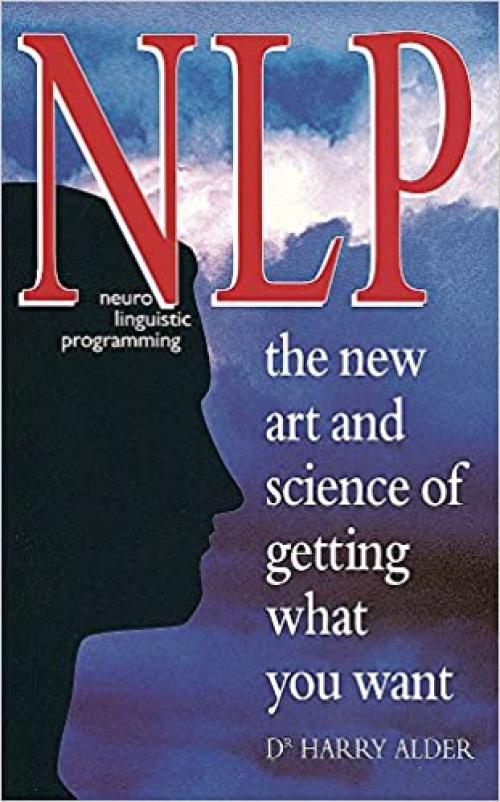  Nlp: Neuro Linguistic Programming the New Art and Science of Getting What You Want 