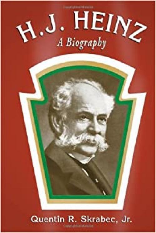  H.J. Heinz: A Biography 