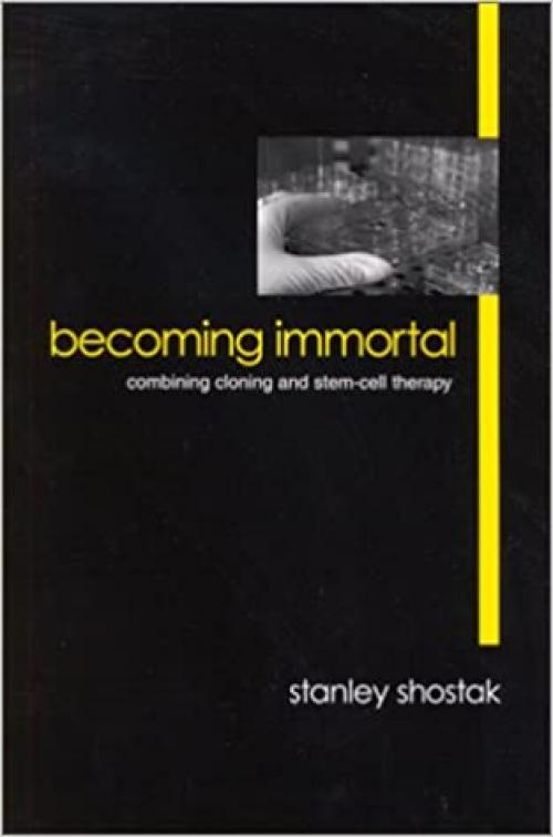  Becoming Immortal: Combining Cloning and Stem-Cell Therapy 