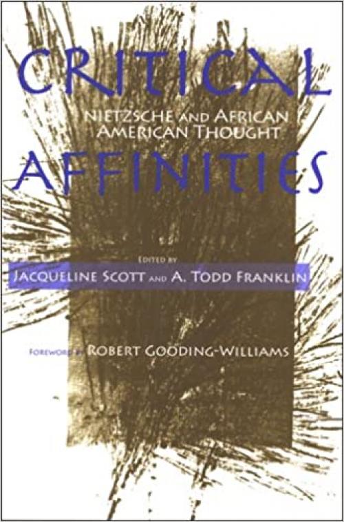  Critical Affinities: Nietzsche and African American Thought (SUNY series, Philosophy and Race) 