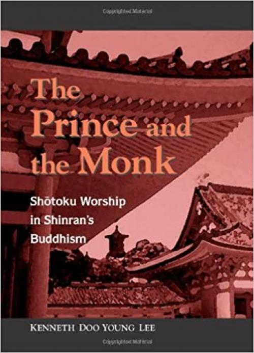  The Prince and the Monk: Shotoku Worship in Shinran's Buddhism 