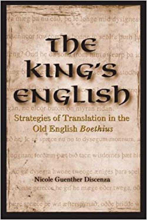  The King's English: Strategies of Translation in the Old English Boethius (SUNY series in Medieval Studies) 