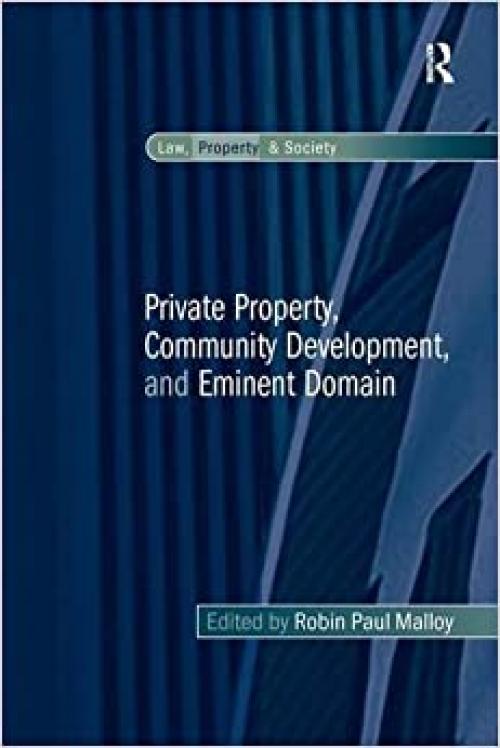  Private Property, Community Development, and Eminent Domain (Law, Property and Society) 