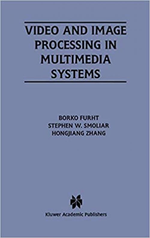  Video and Image Processing in Multimedia Systems (The Springer International Series in Engineering and Computer Science (326)) 