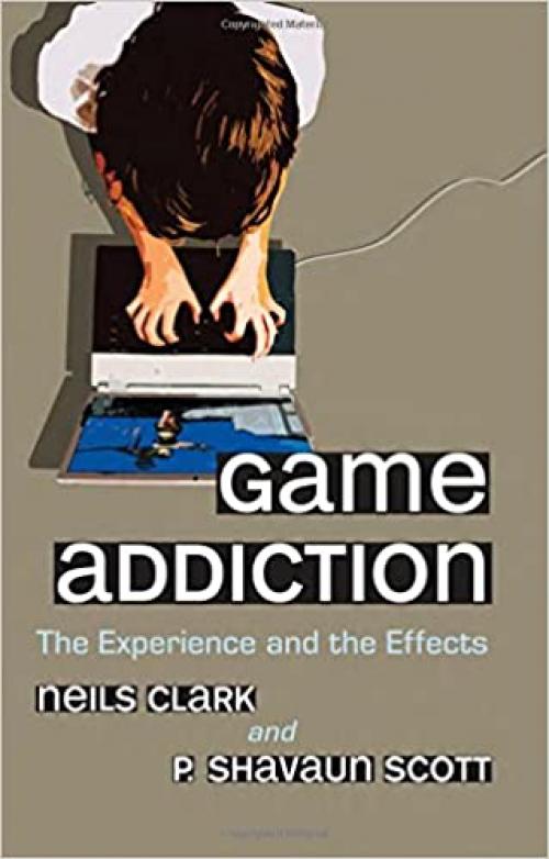  Game Addiction: The Experience and the Effects 