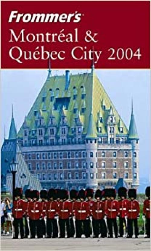  Frommer's Montreal & Quebec City 2004 (Frommer's Complete Guides) 