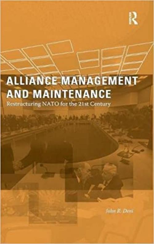  Alliance Management and Maintenance: Restructuring NATO for the 21st Century 