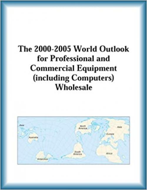  The 2000-2005 World Outlook for Professional and Commercial Equipment (Including Computers) Wholesale 