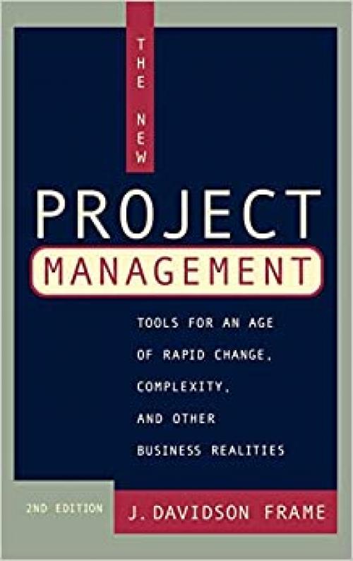  The New Project Management: Tools for an Age of Rapid Change, Complexity, and Other Business Realities 