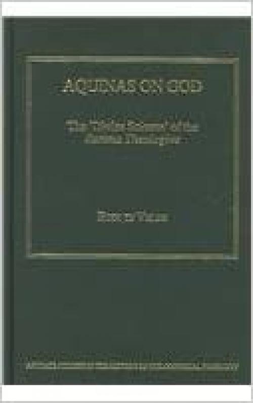  Aquinas on God: The 'Divine Science' of the Summa Theologiae (Ashgate Studies in the History of Philosophical Theology) 