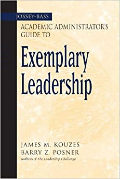  The Jossey-Bass Academic Administrator's Guide toExemplary Leadership 