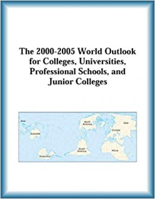  The 2000-2005 World Outlook for Colleges, Universities, Professional Schools, and Junior Colleges 