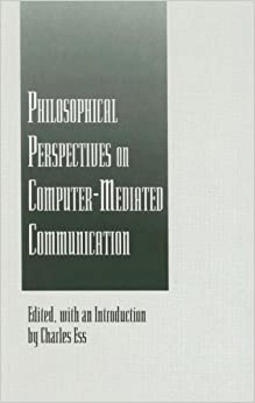  Philosophical Perspectives on Computer-Mediated Communication (SUNY series in Computer-Mediated Communication) 