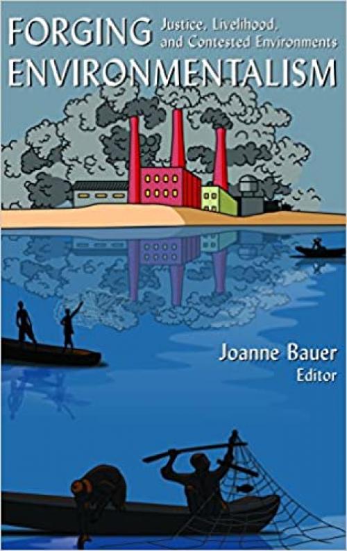  Forging Environmentalism: Justice, Livelihood, and Contested Environments: Justice, Livelihood, and Contested Environments (East Gate Books) 