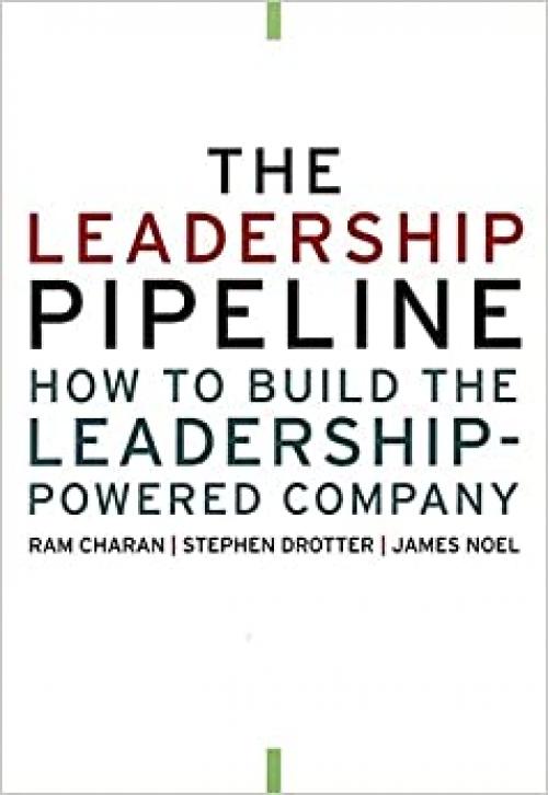  The Leadership Pipeline: How to Build the Leadership Powered Company 