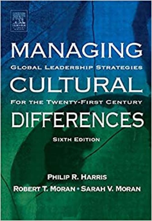  Managing Cultural Differences, Sixth Edition: Global Leadership Strategies for the 21st Century 