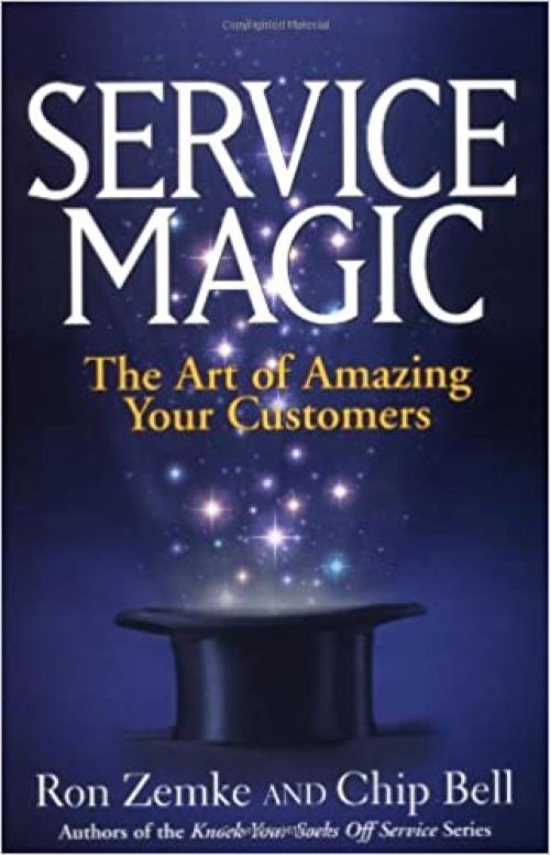  Service Magic: The Art of Amazing Your Customers 