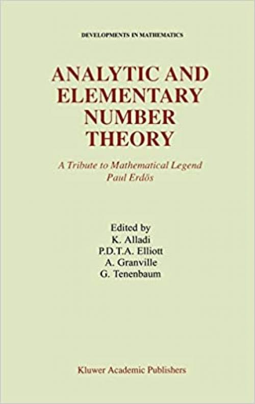  Analytic and Elementary Number Theory: A Tribute to Mathematical Legend Paul Erdos (Developments in Mathematics (1)) 