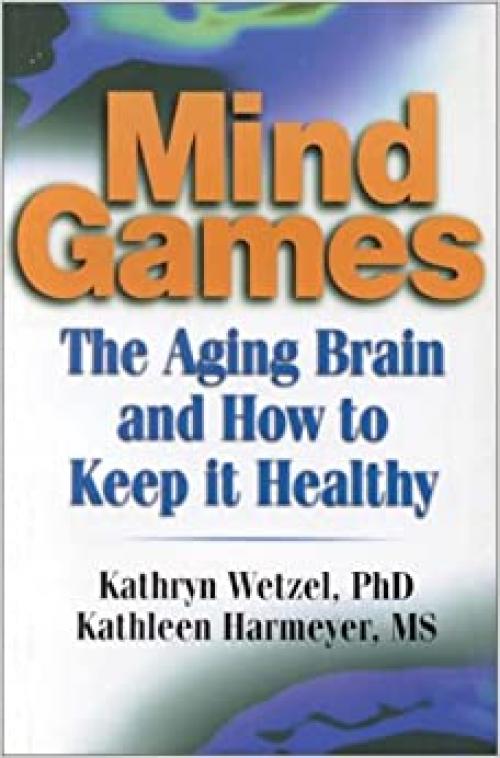  Mind Games: The Aging Brain and How to Keep it Healthy 