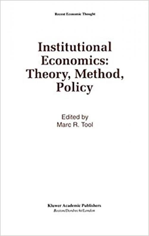  Institutional Economics: Theory, Method, Policy (Recent Economic Thought (31)) 