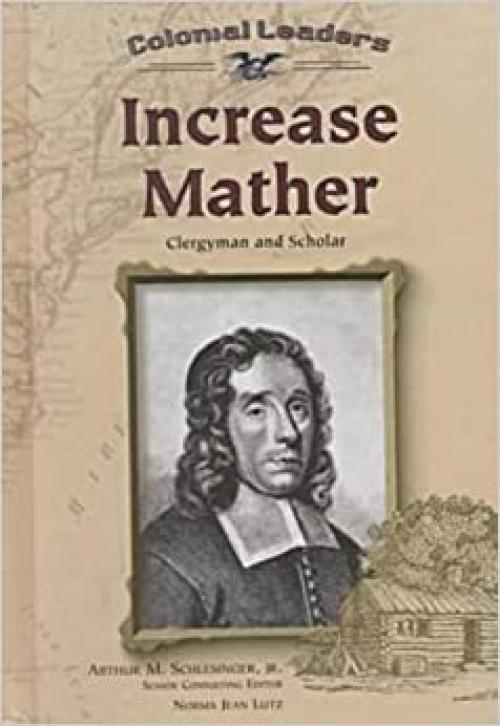  Increase Mather: Clergyman and Scholar (Colonial Leaders) 