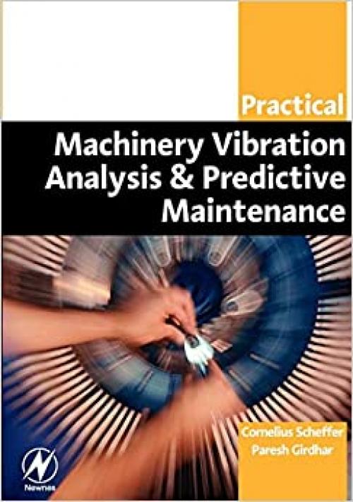  Practical Machinery Vibration Analysis and Predictive Maintenance (Practical Professional Books from Elsevier) 