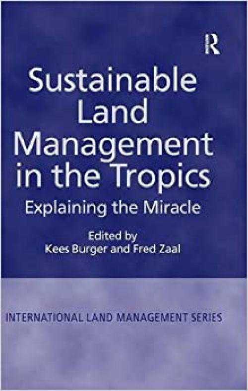  Sustainable Land Management in the Tropics: Explaining the Miracle (International Land Management) 