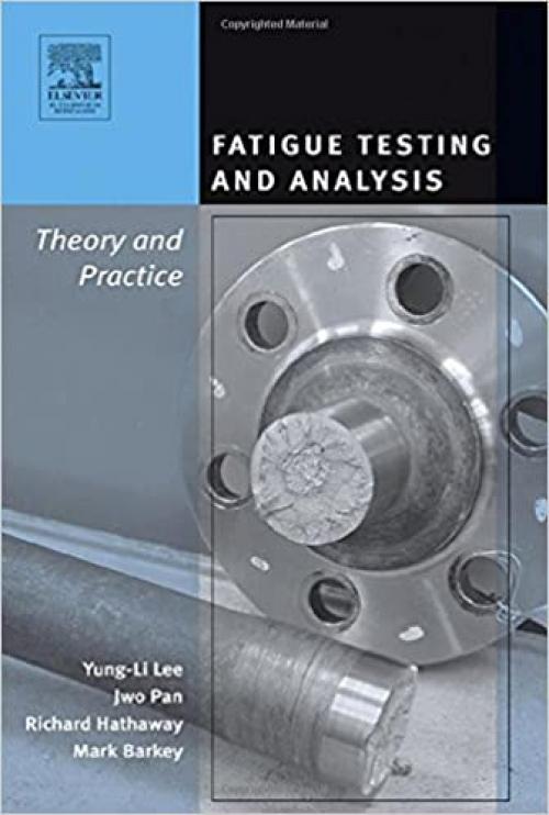  Fatigue Testing and Analysis: Theory and Practice 