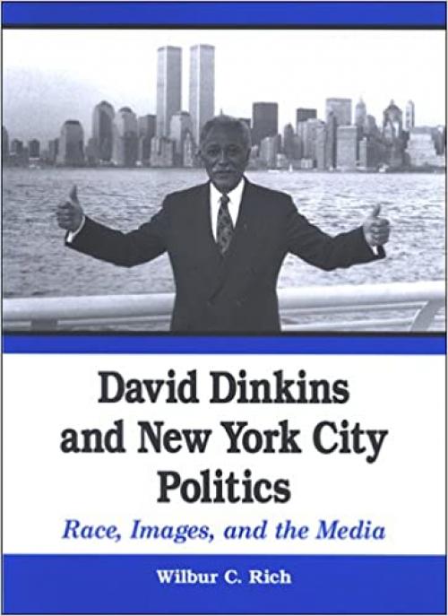  David Dinkins and New York City Politics: Race, Images, and the Media 