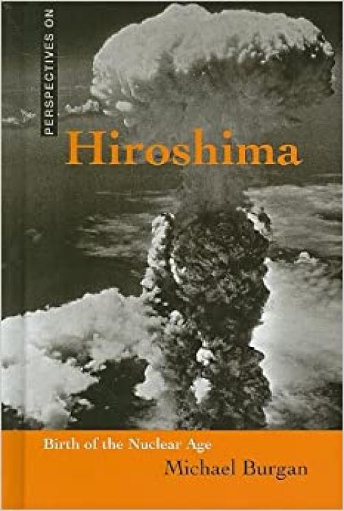  Hiroshima: Birth of the Nuclear Age (Perspectives on) 