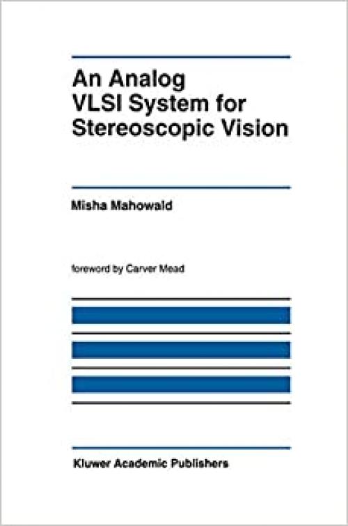  An Analog VLSI System for Stereoscopic Vision (The Kluwer International Series in Engineering and Computer Science) 