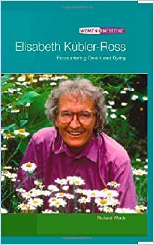  Elisabeth Kubler-ross: Encountering Death And Dying (WOMEN IN MEDICINE) 