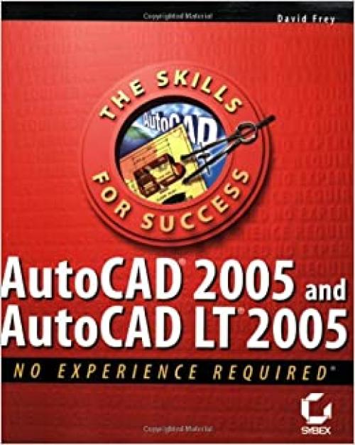  AutoCAD 2005 and AutoCAD LT 2005: No Experience Required 